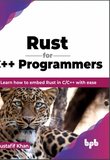 Rust for C++ Programmers: Learn how to embed Rust in C/C++ with ease