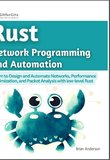 Rust for Network Programming and Automation: Learn to Design and Automate Networks, Performance Optimization, and Packet Analysis with low-level Rust