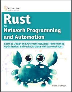 Rust for Network Programming and Automation: Learn to Design and Automate Networks, Performance Optimization, and Packet Analysis with low-level Rust