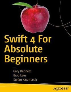 Swift 4 for Absolute Beginners. 4 Ed