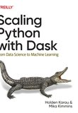 Scaling Python with Dask: From Data Science to Machine Learning