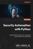 Security Automation with Python: Practical Python solutions for automating and scaling security operations