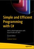 Simple and Efficient Programming with C#: Skills to Build Applications with Visual Studio and .NET. 2 Ed