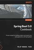 Spring Boot 3.0 Cookbook: Proven recipes for building modern and robust Java web applications with Spring Boot