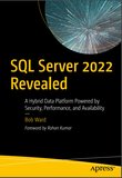 SQL Server 2022 Revealed: A Hybrid Data Platform Powered by Security, Performance, and Availability