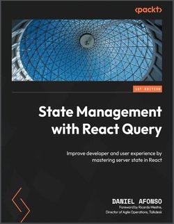 State Management with React Query: Improve developer and user experience by mastering server state in React