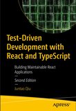 Test-Driven Development with React and TypeScript: Building Maintainable React Applications. 2 Ed