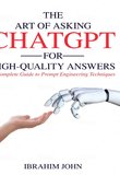 The Art of Asking ChatGPT for High-Quality Answers: A Complete Guide to Prompt Engineering Techniques