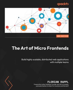 The Art of Micro Frontends: Build highly scalable, distributed web applications with multiple teams. 2 Ed
