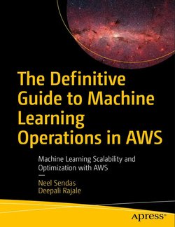 The Definitive Guide to Machine Learning Operations in AWS: Machine Learning Scalability and Optimization with AWS