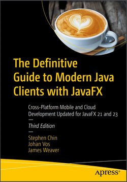 The Definitive Guide to Modern Java Clients with JavaFX: Cross-Platform Mobile and Cloud Development. 3 Ed