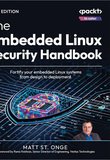 The Embedded Linux Security Handbook: Fortify your embedded Linux systems from design to deployment
