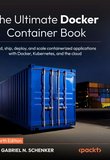The Ultimate Docker Container Book: Build, ship, deploy, and scale containerized applications with Docker, Kubernetes, and the cloud. 4 Ed