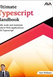 Ultimate Typescript Handbook: Build, scale and maintain Modern Web Applications with Typescript