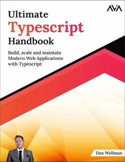 Ultimate Typescript Handbook: Build, scale and maintain Modern Web Applications with Typescript